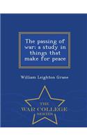 The Passing of War; A Study in Things That Make for Peace - War College Series