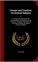 Essays and Treatises on Several Subjects ...: An Inquiry Concerning Human Understanding. a Dissertation on the Passions. An. Inquiry Concerning the Principles of Morals. the Natural History of R