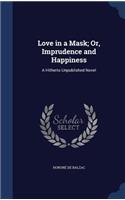 Love in a Mask; Or, Imprudence and Happiness: A Hitherto Unpublished Novel(English)