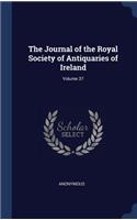 Journal of the Royal Society of Antiquaries of Ireland; Volume 37