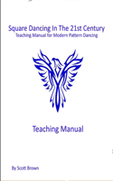 Square Dancing In The 21st Century: Teaching Manual for Modern Pattern Dancing