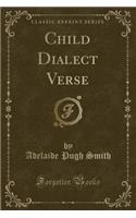 Child Dialect Verse (Classic Reprint)