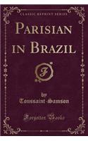 Parisian in Brazil (Classic Reprint)