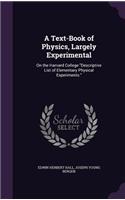 Text-Book of Physics, Largely Experimental: On the Harvard College Descriptive List of Elementary Physical Experiments.