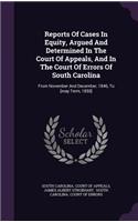 Reports Of Cases In Equity, Argued And Determined In The Court Of Appeals, And In The Court Of Errors Of South Carolina