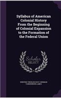 Syllabus of American Colonial History from the Beginning of Colonial Expansion to the Formation of the Federal Union