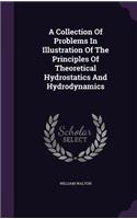 A Collection Of Problems In Illustration Of The Principles Of Theoretical Hydrostatics And Hydrodynamics
