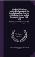 Medical Education, Medical Colleges and the Regulation of the Practice of Medicine in the United States and Canada 1765-1891