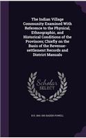 The Indian Village Community Examined With Reference to the Physical, Ethnographic, and Historical Conditions of the Provinces; Chiefly on the Basis of the Revenue-settlement Records and District Manuals