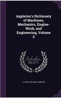 Appleton's Dictionary of Machines, Mechanics, Engine-Work, and Engineering, Volume 2