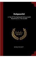 Redgauntlet: A Tale of the Eighteenth Century [and] Woodstock, Or, the Cavalier