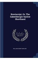 Breviscript, Or, The Gabelsberger-barlow Shorthand