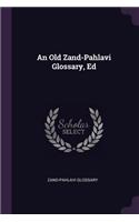 An Old Zand-Pahlavi Glossary, Ed