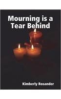 Mourning Is a Tear Behind