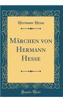 Märchen Von Hermann Hesse (Classic Reprint)