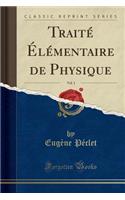 Traitï¿½ ï¿½lï¿½mentaire de Physique, Vol. 1 (Classic Reprint)
