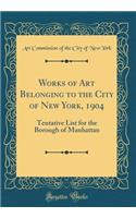 Works of Art Belonging to the City of New York, 1904