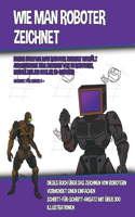 Wie Man Roboter Zeichnet (Dieses Buch Wie Man Roboter Zeichnet Enthält Anweisungen Zum Zeichnen Von 38 Robotern, Einschließlich Cooler 3D-Roboter)