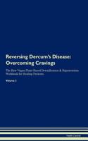 Reversing Dercum's Disease: Overcoming Cravings the Raw Vegan Plant-Based Detoxification & Regeneration Workbook for Healing Patients. Volume 3