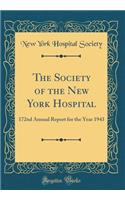 The Society of the New York Hospital: 172nd Annual Report for the Year 1943 (Classic Reprint): 172nd Annual Report for the Year 1943 (Classic Reprint)