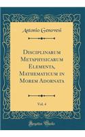Disciplinarum Metaphysicarum Elementa, Mathematicum in Morem Adornata, Vol. 4 (Classic Reprint)