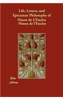 Life, Letters, and Epicurean Philosophy of Ninon de L'Enclos