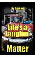 Life's a Laughin' Matter