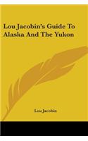 Lou Jacobin's Guide To Alaska And The Yukon