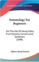 Entomology For Beginners: For The Use Of Young Folks, Fruit Growers, Farmers, And Gardeners (1888)