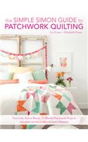 The Simple Simon Guide to Patchwork Quilting: Two Girls, Seven Blocks, 21 Blissful Patchwork Projects Burst: Includes 7 complete quilt designs