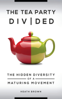 Tea Party Divided: The Hidden Diversity of a Maturing Movement