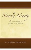 Nearly Ninety: The Life and Times of John R. Rosser