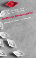 Courageous School Leadership: Don't Let the Why Get Lost in the How