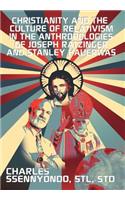 Christianity and the Culture of Relativism in the Anthropologies of Joseph Ratzinger and Stanley Hauerwas