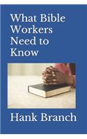 What Bible Workers Need to Know