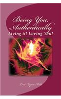 Being You, Authentically, Living it! Loving You!: A Companion Book to Being You, Authentically, Living It, Loving You Spirit Deck