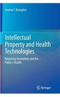 Intellectual Property and Health Technologies: Balancing Innovation and the Public's Health