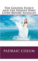 The Golden Fleece and the Heroes Who Lived Before Achilles