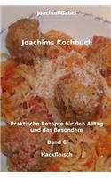 Joachims Kochbuch Band 6 Hackfleisch