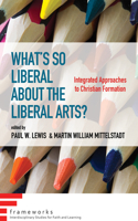 What's So Liberal about the Liberal Arts?