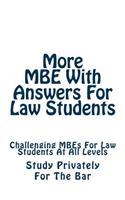 More MBE with Answers for Law Students: Challenging Mbes for Law Students at All Levels