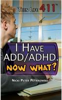 I Have Add/Adhd. Now What?