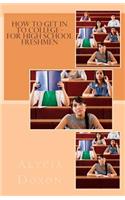 How to Get in to College - For High School Freshmen