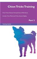 Chion Tricks Training Chion Tricks & Games Training Tracker & Workbook. Includes: Chion Multi-Level Tricks, Games & Agility. Part 3