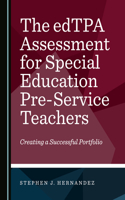 Edtpa Assessment for Special Education Pre-Service Teachers: Creating a Successful Portfolio