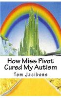 How Miss Pivot Cured My Autism