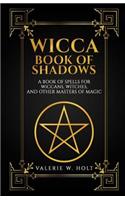 Wicca Book of Shadows: A Book of Spells for Wiccans, Witches, and Other Masters