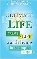 Ultimate Life: Create a Life Worth Living in 9 Simple Steps: Volume 1