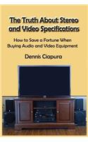 The Truth About Stereo and Video Specifications