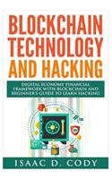Blockchain Technology And Hacking: Digital Economy Financial Framework With Blockchain And Beginners Guide To Learn Hacking Computers and Mobile Hacking
